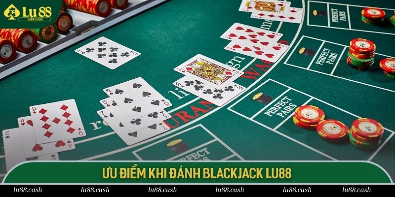 Blackjack Lu88 Điểm danh ưu điểm giúp game Blackjack thu hút đông đảo người chơi