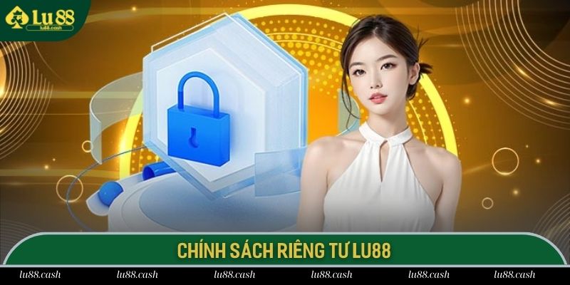 Thông tin về quyền riêng tư quan trọng hàng đầu LU88