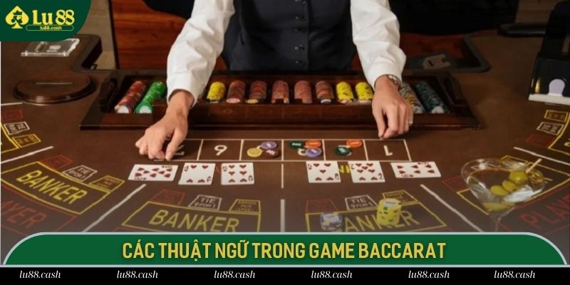 Baccarat LU88 Tổng hợp các thuật ngữ thường xuất hiện trong game baccarat